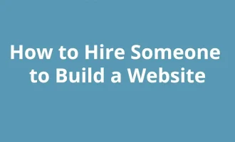 How to Hire Someone to Build a Website